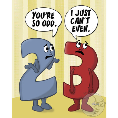 Art print of an anthropomorphic numeral two telling an anthropomorphic numeral three “You’re so odd.” Three replies “I just can’t even.