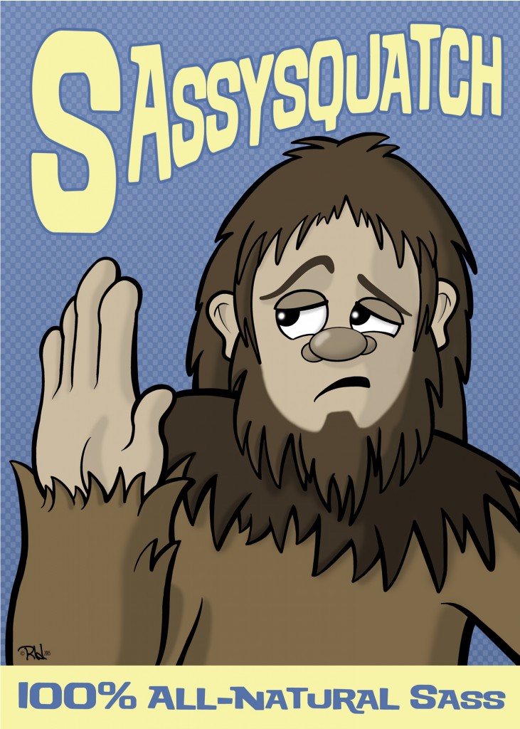Art of a sasquatch holding up a hand and making an annoyed face, headlined “Sassysquatch” and captioned “100% all-natural sass”