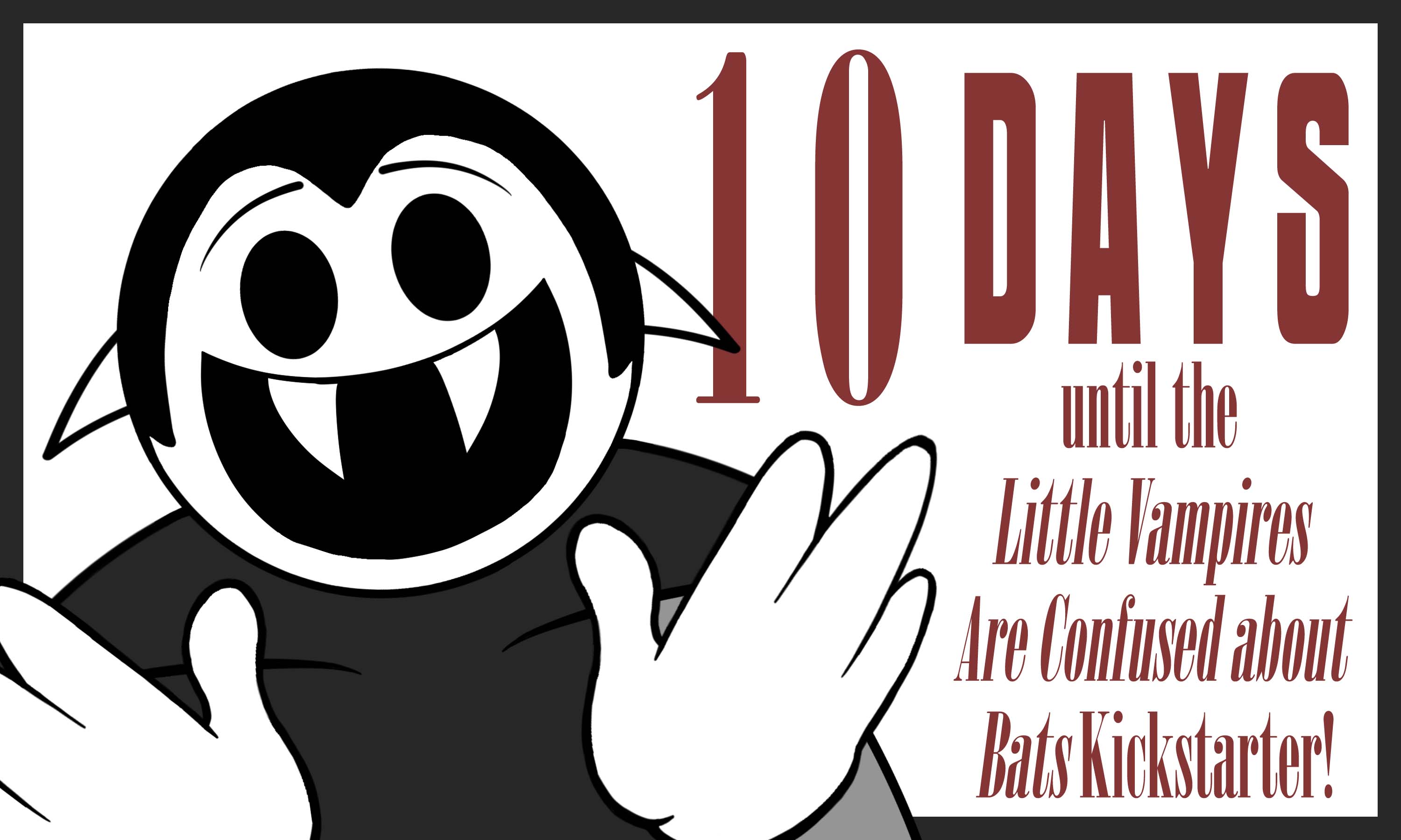 Drawing of an excited Little Vampire with the text “10 days until the Little Vampires Are Confused About Bats Kickstarter