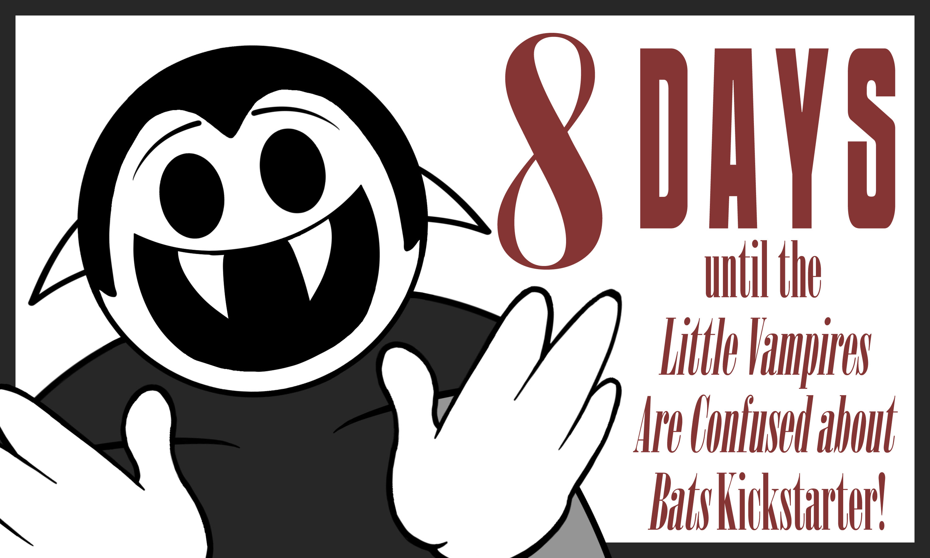 Drawing of an excited Little Vampire with the text “8 days until the Little Vampires Are Confused About Bats Kickstarter